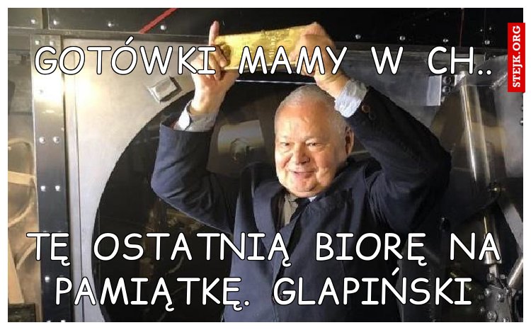 Gotówki  mamy  w  ch..