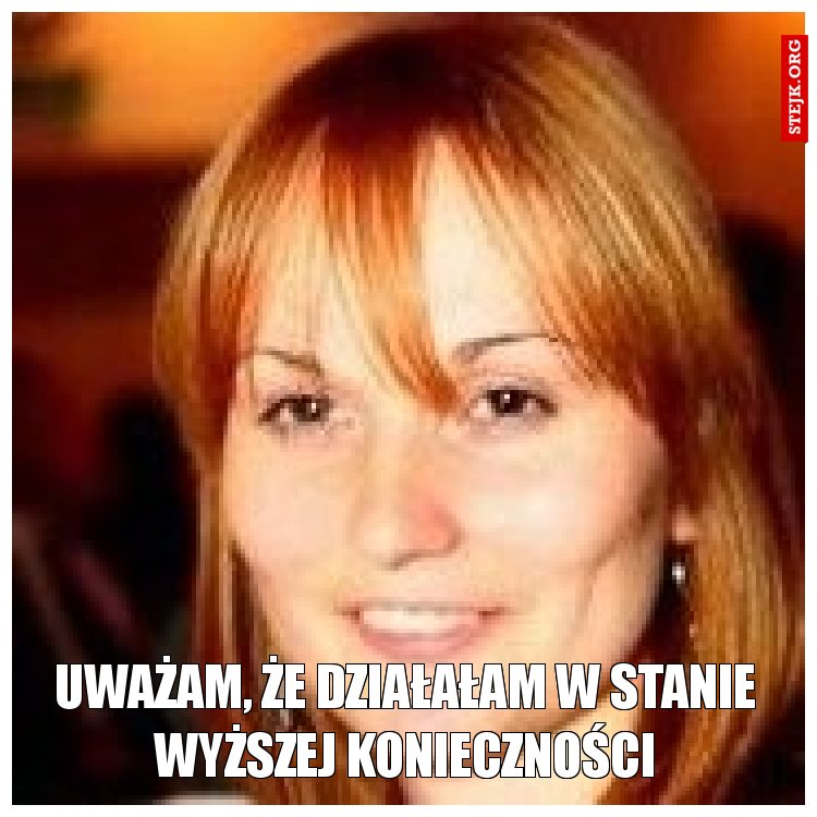 uważam, że działałam w stanie wyższej konieczności