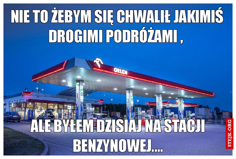 Nie to żebym się chwalił jakimiś drogimi podróżami , 