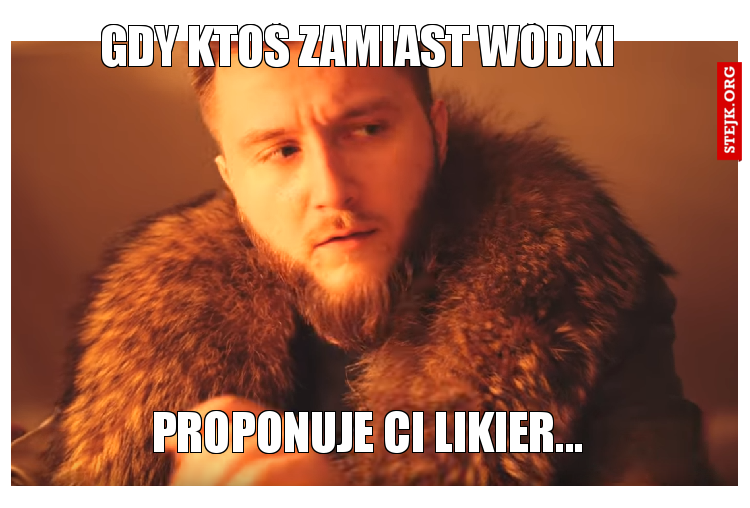 Gdy ktoś zamiast wódki