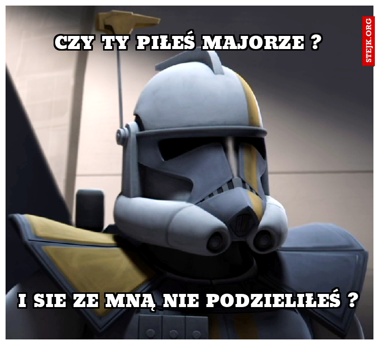 Czy ty Piłeś Majorze ?