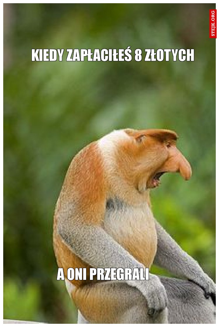 Kiedy zapłaciłeś 8 złotych