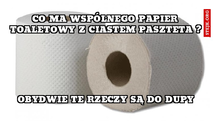 co ma wspólnego papier toaletowy z ciastem paszteta ?