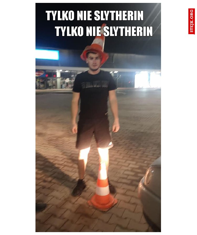 tylko nie slytherin