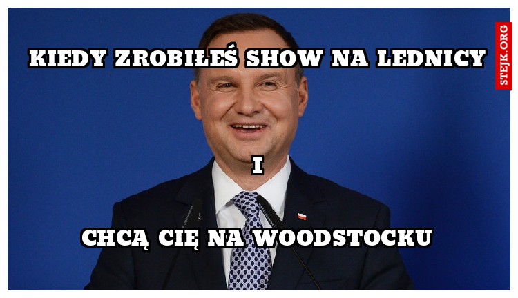 kiedy zrobiłeś show na lednicy