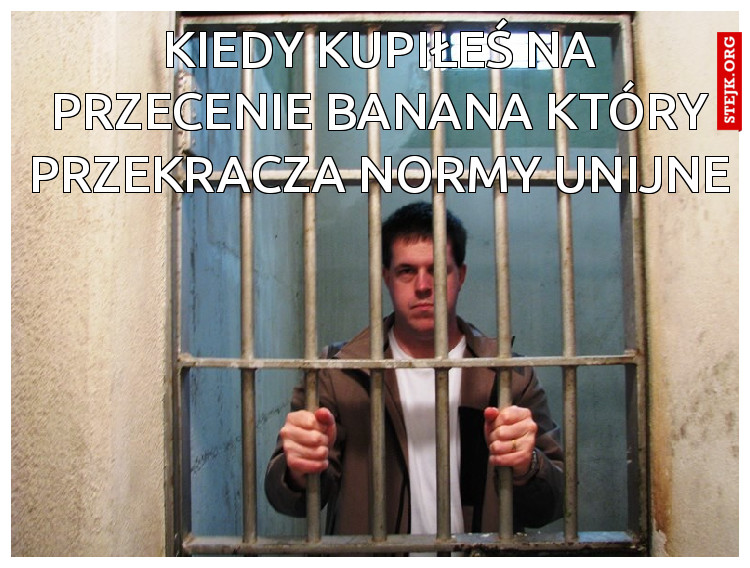 kiedy kupiłeś na przecenie banana który przekracza normy unijne
