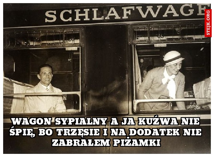wagon sypialny a ja kuźwa nie śpię, bo trzęsie i na dodatek nie zabrałem piżamki