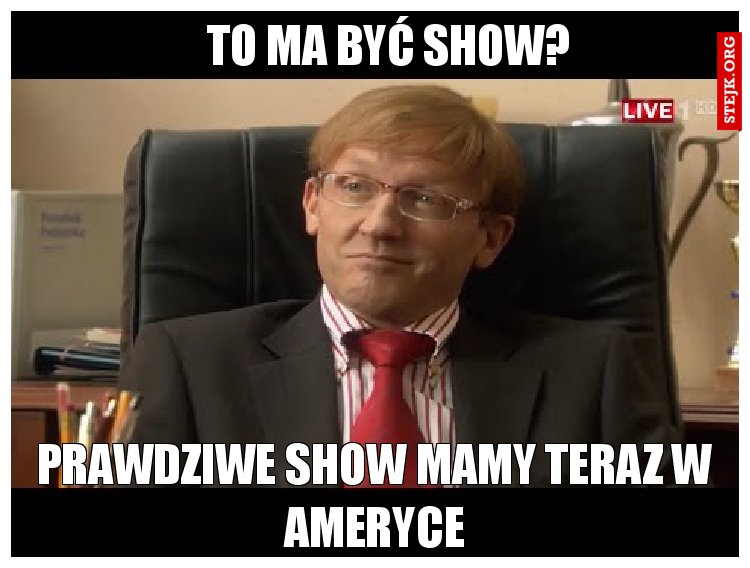 To ma być show?