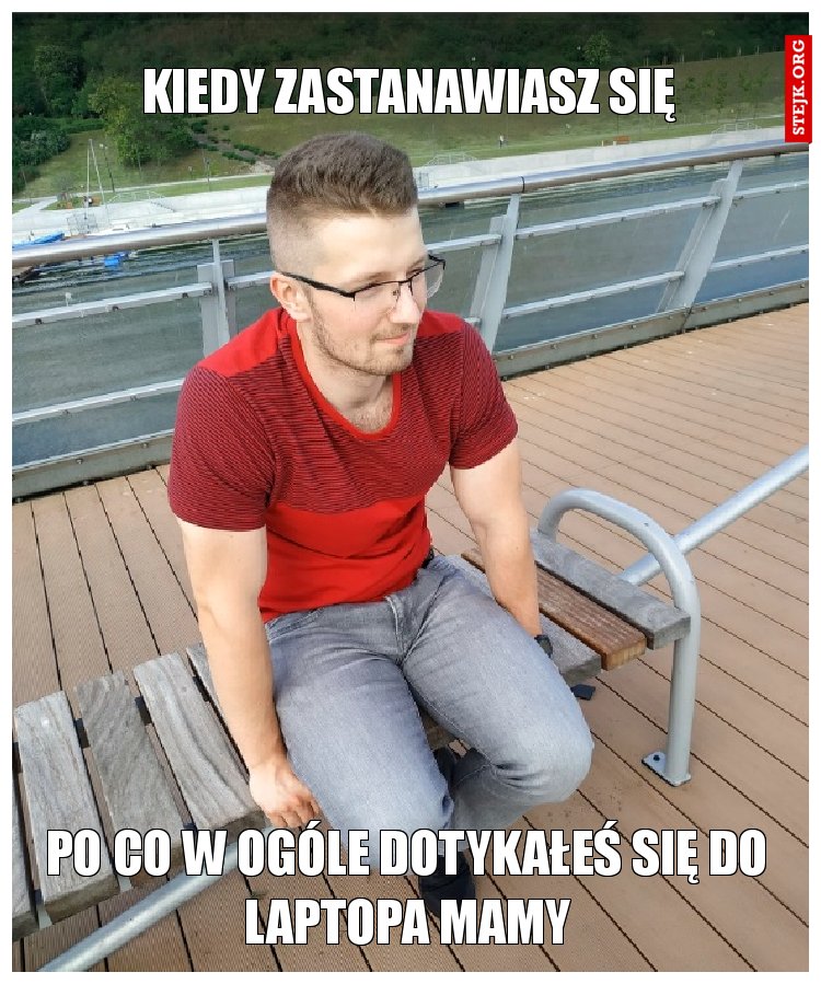 kiedy zastanawiasz się