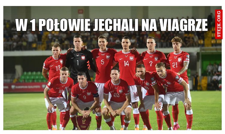 w 1 połowie jechali na viagrze