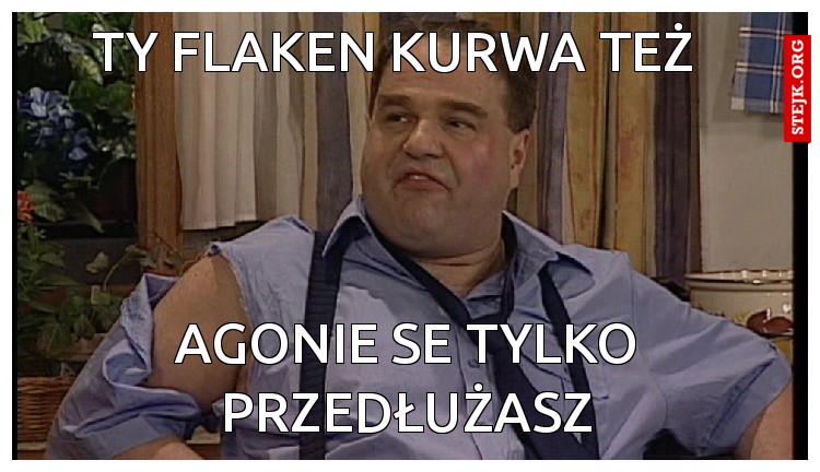 agonie se tylko przedłużasz