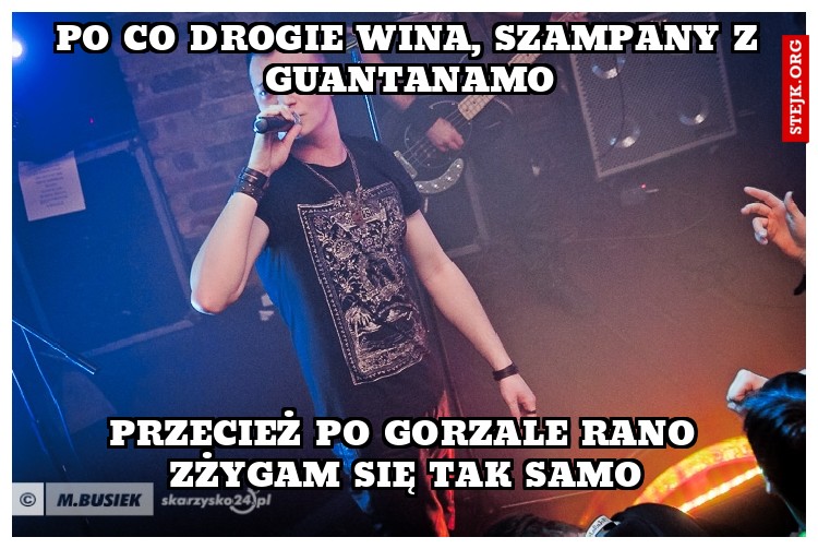 Po co drogie wina, szampany z guantanamo