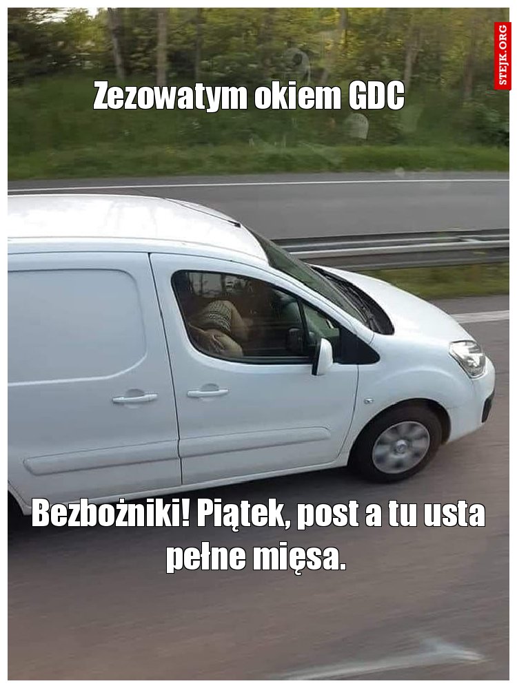  Bezbożniki! Piątek, post a tu usta pełne mięsa.