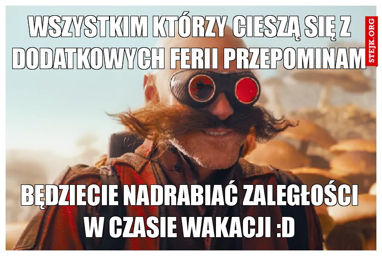 Wszystkim którzy cieszą się z dodatkowych ferii przepominam