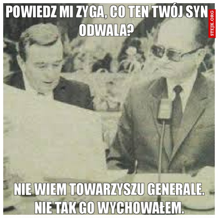 Powiedz mi zyga, co ten twój syn odwala?