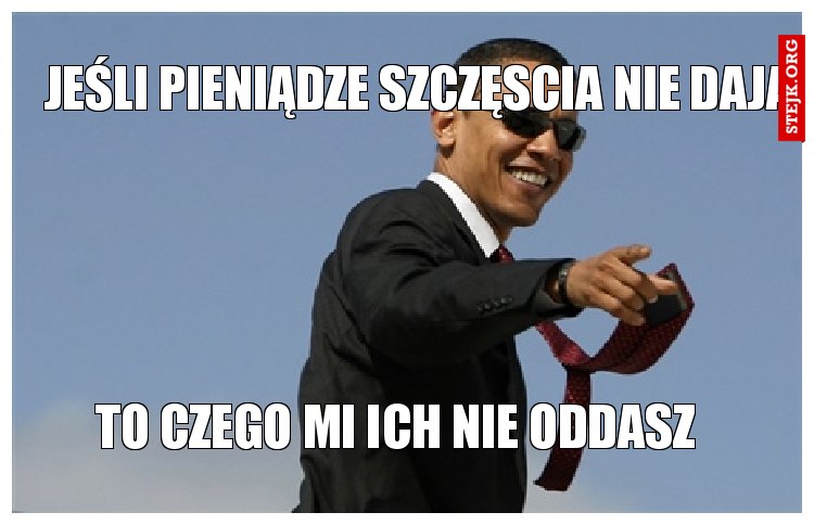 "Pieniądze szczęścia nie dają"