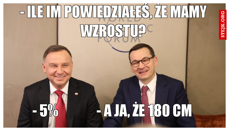 - ile im powiedziałeś, że mamy wzrostu?