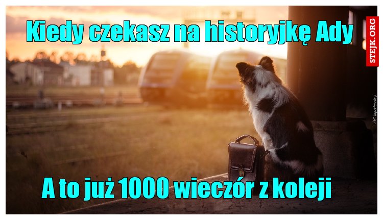 Kiedy czekasz na historyjkę Ady