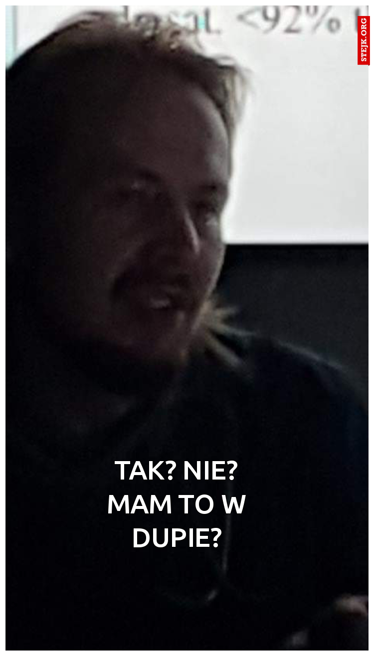 Tak? Nie? Mam to w dupie?