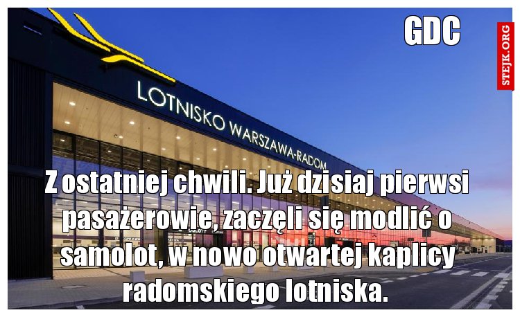 Z ostatniej chwili. Już dzisiaj pierwsi pasażerowie, zaczęli się modlić o samolot, w nowo otwartej kaplicy radomskiego lotniska. 