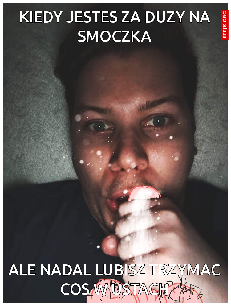 Kiedy jestes za duzy na smoczka