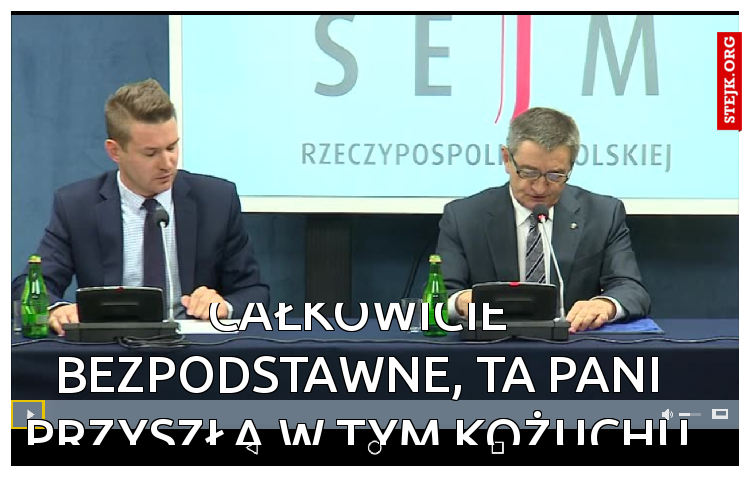 Pańskie podejrzenia są całkowicie bezpodstawne, ta pani przyszła w tym kożuchu i w nim wychodzi 