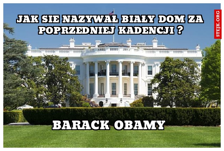 JAK SIE NAZYWAŁ BIAŁY DOM ZA POPRZEDNIEJ KADENCJI ?