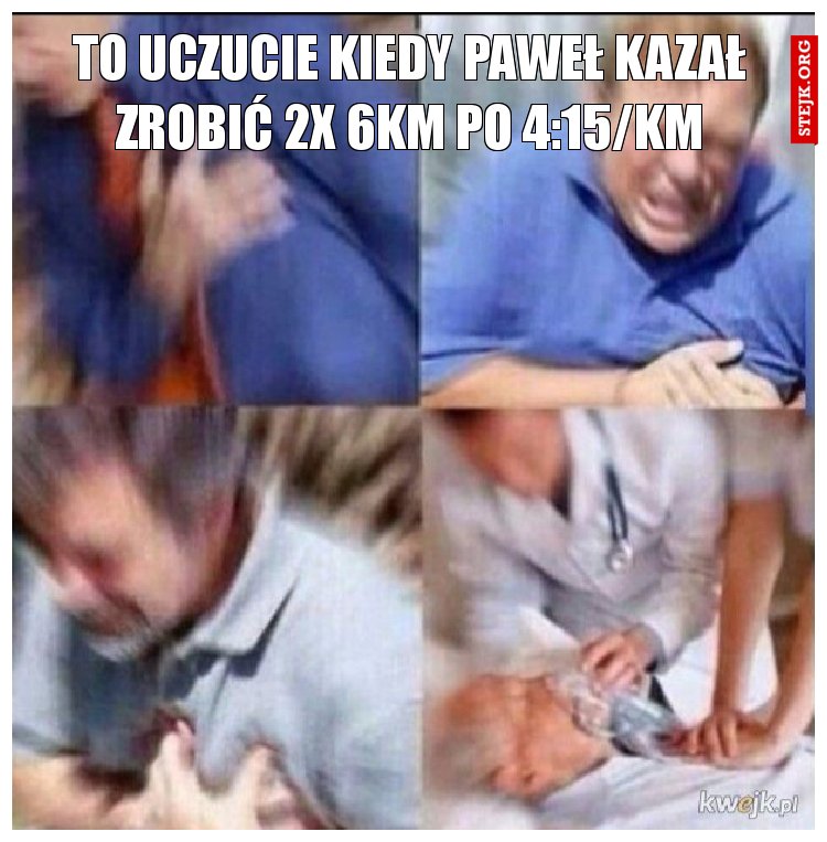 To uczucie kiedy Paweł kazał zrobić 2x 6km po 4:15/km