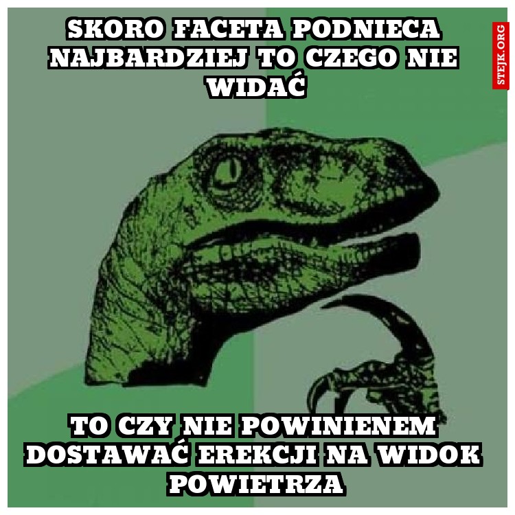 skoro faceta podnieca najbardziej to czego nie widać