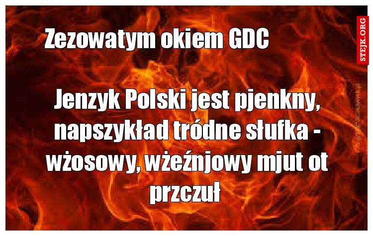 Jenzyk Polski jest pjenkny, napszykład tródne słufka - wżosowy, wżeźnjowy mjut ot przczuł 