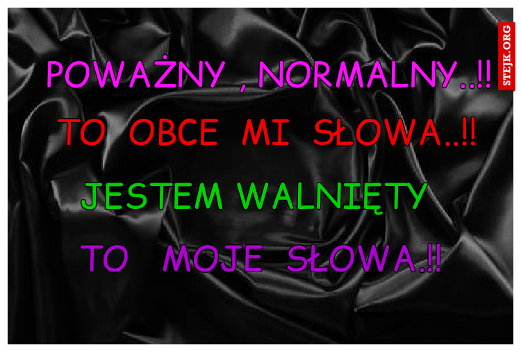 POWAŻNY , NORMALNY..!!