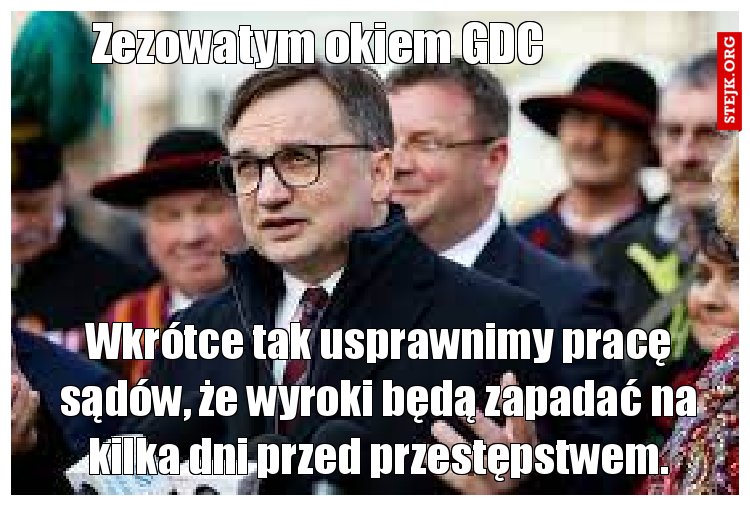 Wkrótce tak usprawnimy pracę sądów, że wyroki będą zapadać na kilka dni przed przestępstwem.