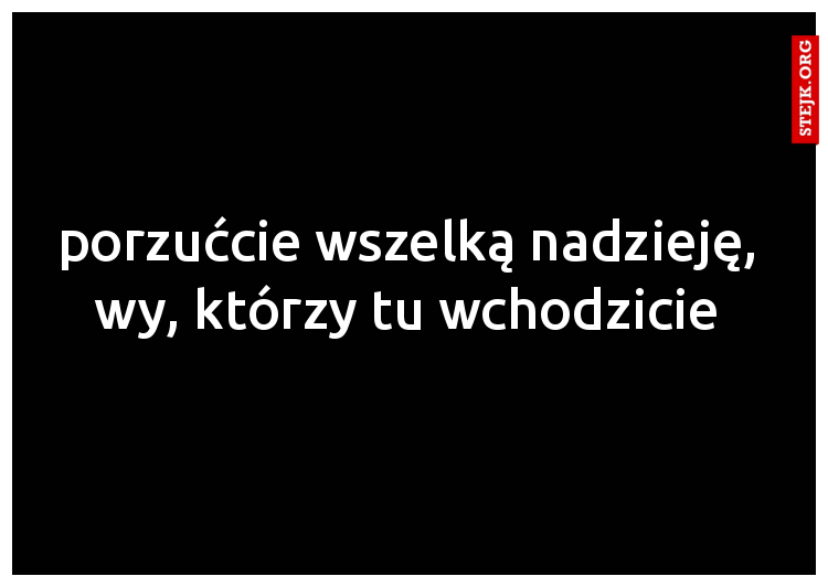 porzućcie wszelką nadzieję, wy, którzy tu wchodzicie