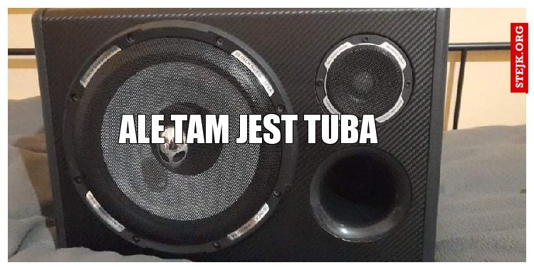 Ale tam jest Tuba 