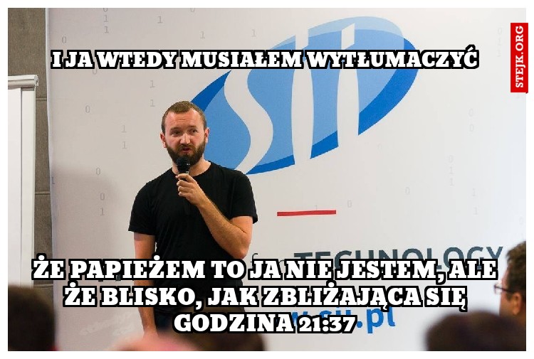 I ja wtedy musiałem wytłumaczyć