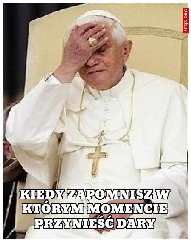 Kiedy zapomnisz w którym momencie przynieść dary