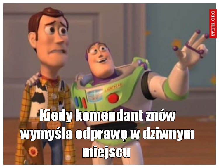 Kiedy komendant znów wymyśla odprawę w dziwnym miejscu 