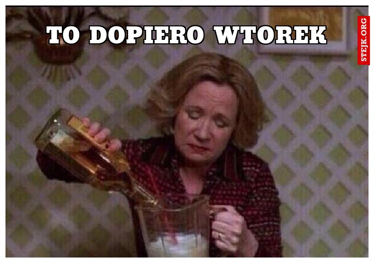 To dopiero wtorek