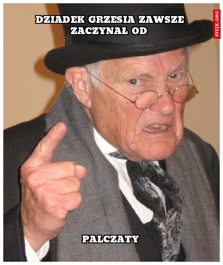 Dziadek Grzesia zawsze zaczynał od