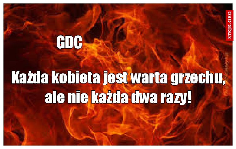 Każda kobieta jest warta grzechu, ale nie każda dwa razy!