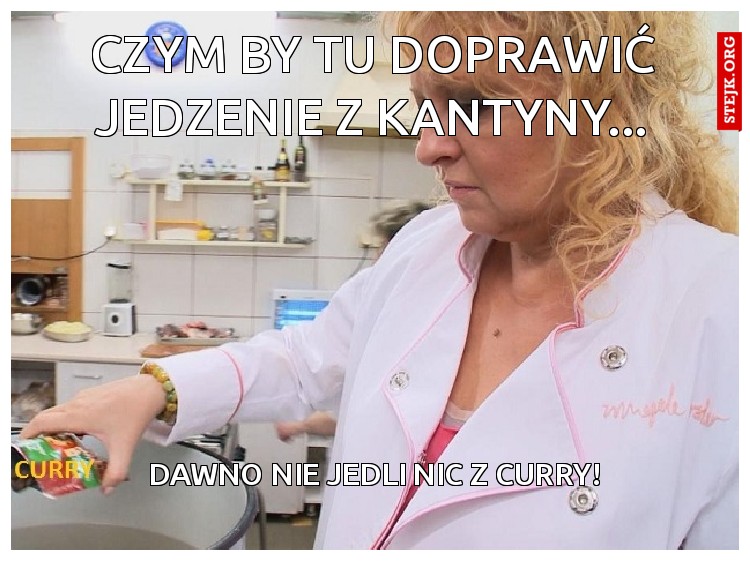 czym by tu doprawić jedzenie z kantyny...