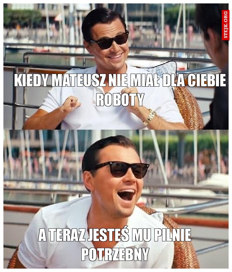 Kiedy Mateusz nie miał dla ciebie roboty