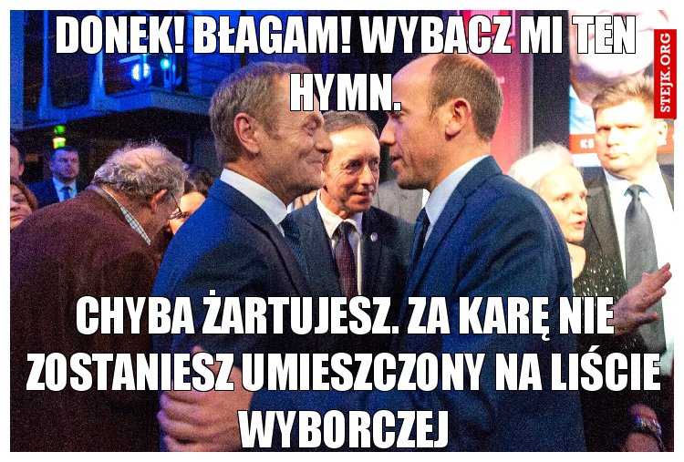 Donek! Błagam! Wybacz mi ten hymn.