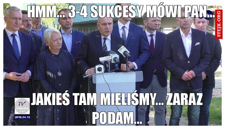 Hmm... 3-4 sukcesy mówi Pan...