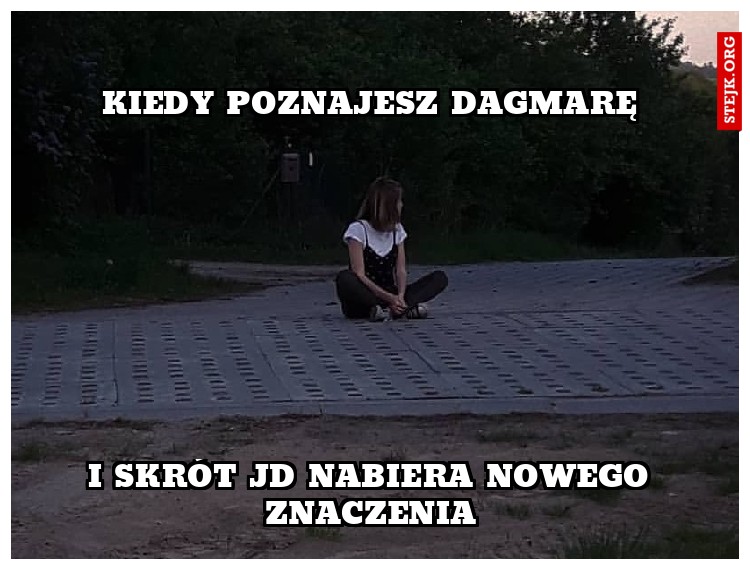 kiedy poznajesz dagmarę