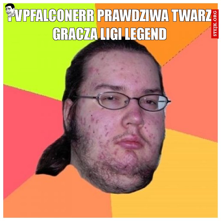 pvpfalconerr prawdziwa twarz gracza Ligi legend