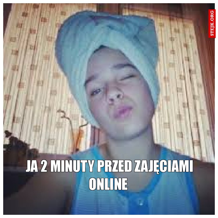 ja 2 minuty przed zajęciami online 