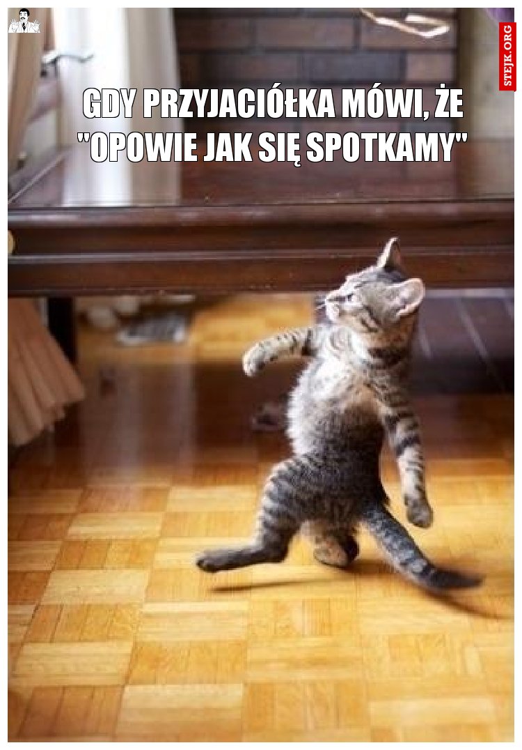 Gdy przyjaciółka mówi, że "opowie jak się spotkamy"