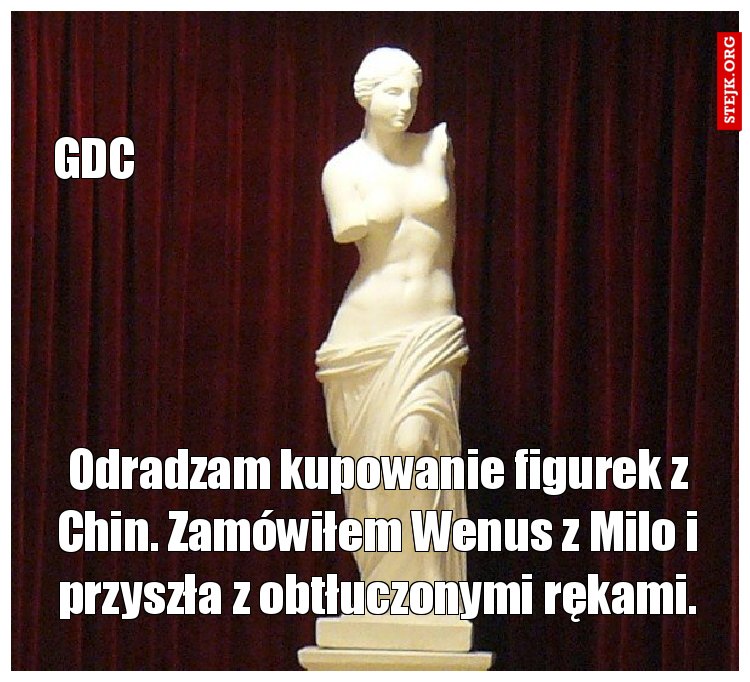 Odradzam kupowanie figurek z Chin. Zamówiłem Wenus z Milo i przyszła z obtłuczonymi rękami.
