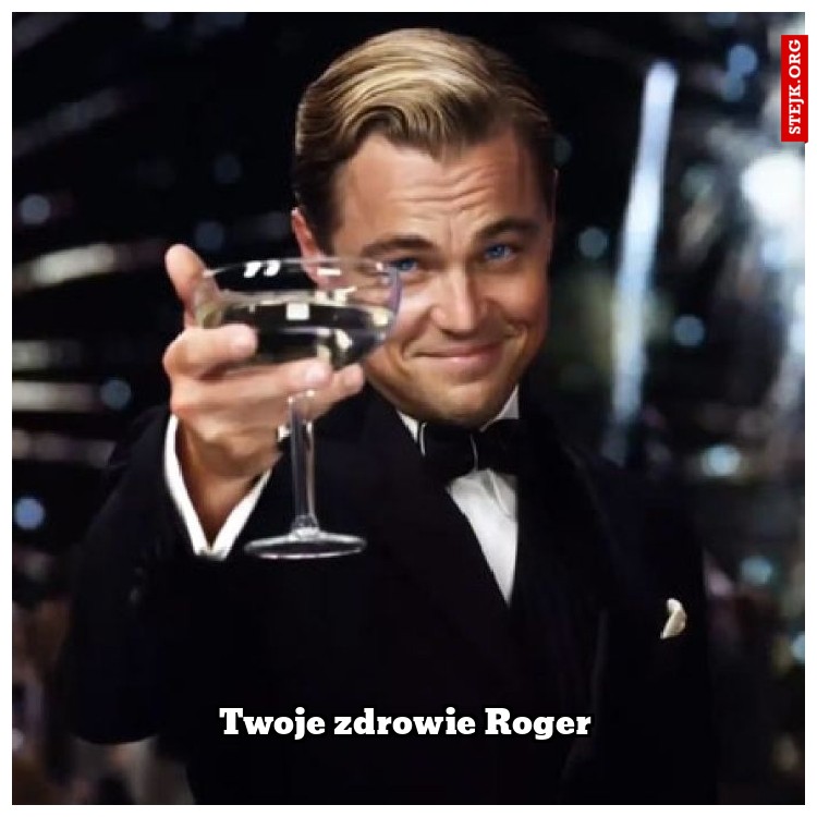 Twoje zdrowie Roger
